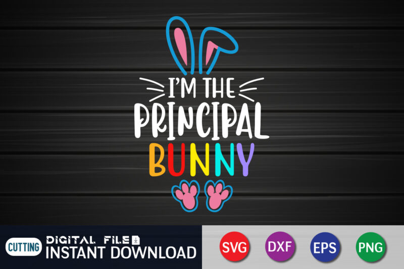 I'm The Principle Bunny T Shirt, The Principle Shirt, Easter shirt, bunny svg Shirt, Easter shirt print template, easter svg bundle t shirt vector graphic, bunny vector clipart, easter svg