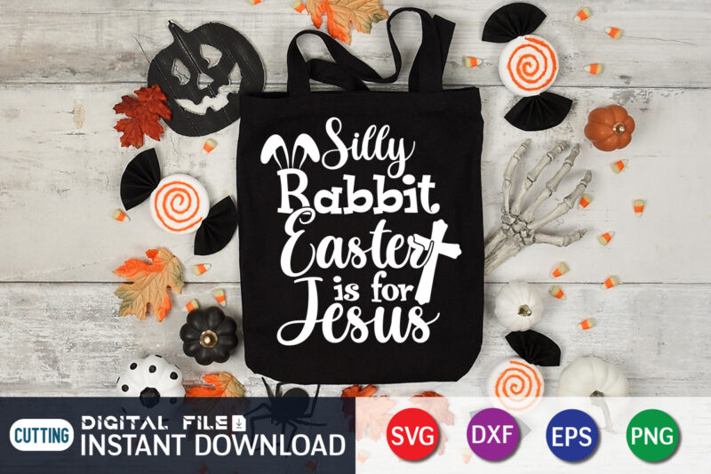 Silly Rabbit Easter IS For Jesus Shirt, Easter Day Shirt, Happy Easter Shirt, Easter Svg, Easter SVG Bundle, Bunny Shirt, Cutest Bunny Shirt, Easter shirt print template, Easter svg t