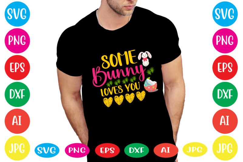 Some Bunny Loves You svg vector for t-shirt,happy easter svg design,easter day svg design, happy easter day svg free, happy easter svg bunny ears cut file for cricut, bunny rabbit