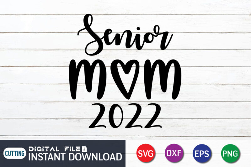 Senior Mom 2022 T Shirt, Mom Lover Shirt, Mother Shirt, Mothers Day Shirt, Senior Mom 2022 SVG