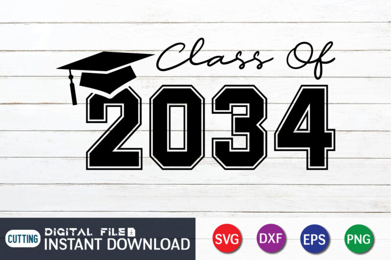 Class Of 2034 t Shirt, 2034 Shirt, Class Of 2034 SVG, Class Of 2034 typography , Graduation mom svg, Hand Lettered Svg, Graduation vintage, funny Graduation svg, Graduation shirt print template, Graduation svg Bundle,