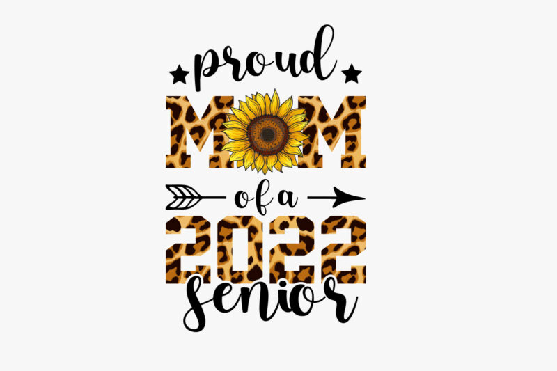 Proud Mom Of A 2022 Senior Sublimation , Proud Mom Of A 2022 Senior T Shirt, Proud Mom Shirt, Mom Lover Shirt, Mother day Shirt, Mother Lover Shirt