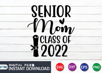 Senior Mom Class Of 2022 T Shirt, Mom Lover Shirt, Mother Shirt, Mothers Day Shirt, Senior Mom 2022 SVG
