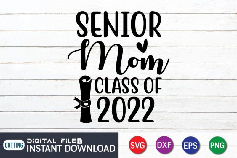 Senior Mom Class Of 2022 T Shirt, Mom Lover Shirt, Mother Shirt, Mothers Day Shirt, Senior Mom 2022 SVG