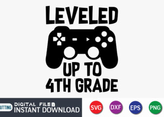 Leveled up to 4th Grade T shirt, Leveled up T shirt, Gaming Shirt, Gaming Svg Shirt, Gamer Shirt, Gaming SVG Bundle, Gaming Sublimation Design, Gaming Quotes Svg, Gaming shirt print