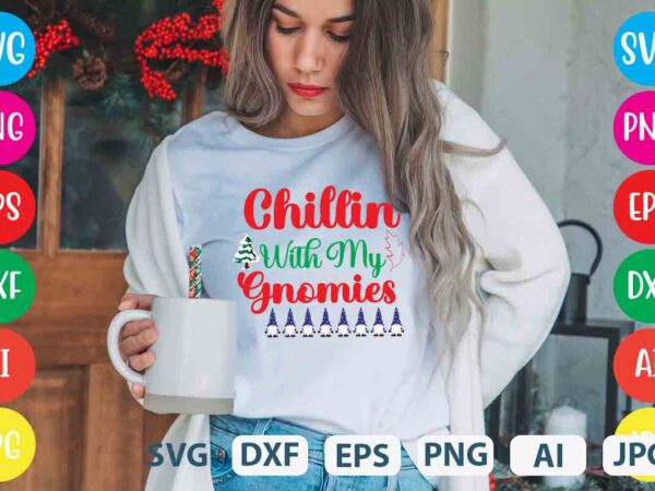 Chillin with my gnomies,tshirt design,gnome sweet gnome svg,gnome tshirt design, gnome vector tshirt, gnome graphic tshirt design, gnome tshirt design bundle,gnome tshirt png,christmas tshirt design,christmas svg design,gnome svg bundle