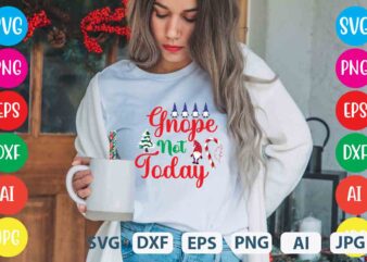 Gnope Not Today,tshirt design,gnome sweet gnome svg,gnome tshirt design, gnome vector tshirt, gnome graphic tshirt design, gnome tshirt design bundle,gnome tshirt png,christmas tshirt design,christmas svg design,gnome svg bundle