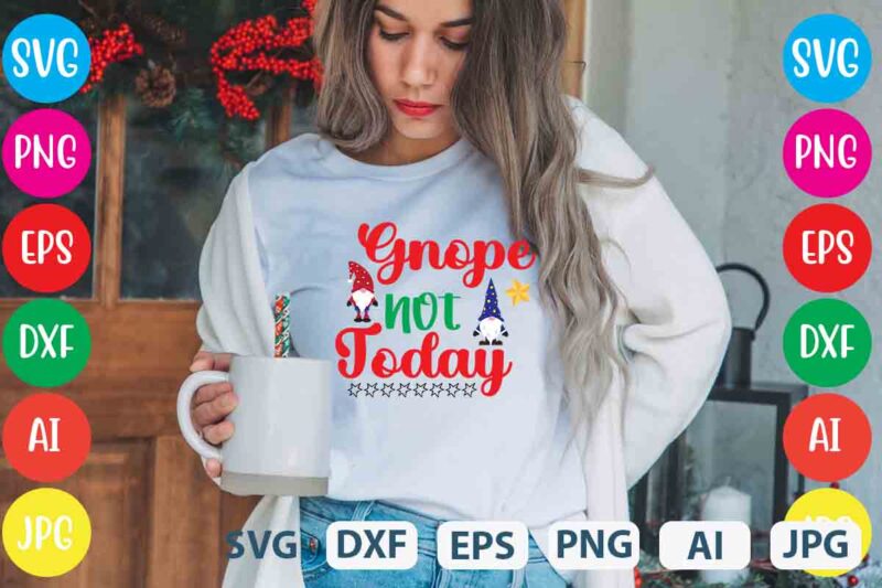 Gnope Not Today ,tshirt design,gnome sweet gnome svg,gnome tshirt design, gnome vector tshirt, gnome graphic tshirt design, gnome tshirt design bundle,gnome tshirt png,christmas tshirt design,christmas svg design,gnome svg bundle