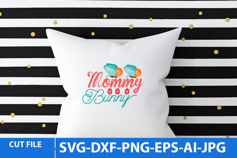Mommy Bunny T Shirt Design,Mommy Bunny Svg Design,Easter Day Svg Bundle,Easter Day T Shirt Vector Png