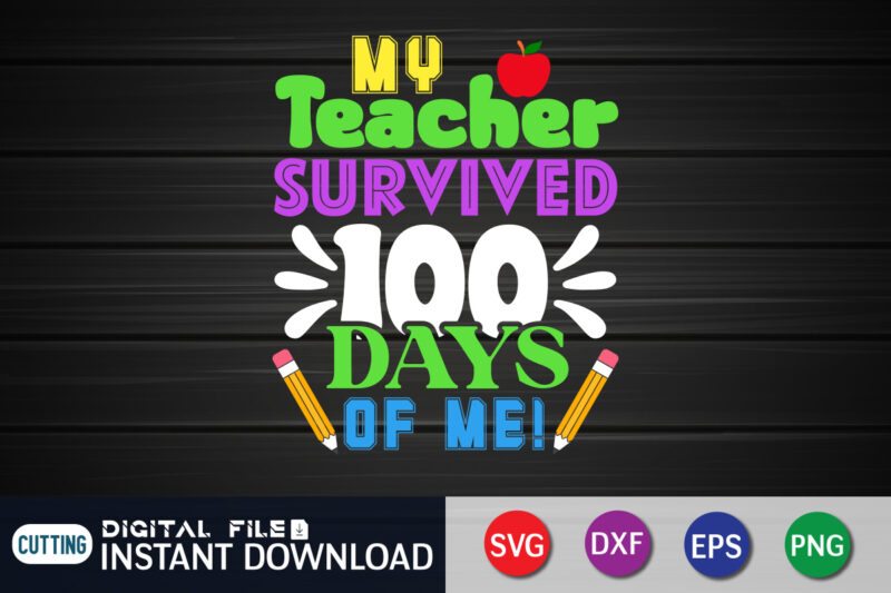 My Teacher Survived 100 Days Of Me T shirt, Teacher Shirt, 100 Days Shirt, My Teacher Survived 100 Days Of Me SVG, 100 Days Brighter svg,