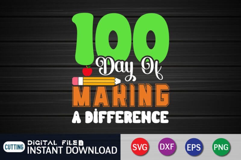 100 Days of Making Difference T shirt, Making Difference T shirt, 100 days of school shirt, 100 days of school shirt print template, second grade svg, teacher svg shirt, 100