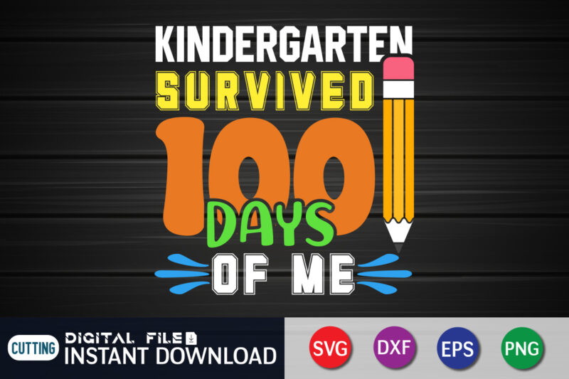 Kindergarten survived 100 Days Of Me T Shirt, survived Shirt, Kindergarten survived Shirt, 100 Days of School svg, Teacher svg, 100th Day of School svg, 100 Days svg