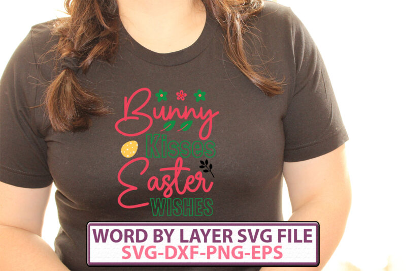 Bunny Kisses Easter Wishes t-shirt design,Happy Easter SVG Bundle, Easter SVG, Easter quotes, Easter Bunny svg, Easter Egg svg, Easter png, Spring svg, Cut Files for Cricut