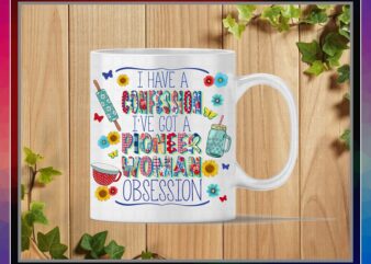 I have A Confession I’ve Got A Pioneer Woman Obsession, Sublimation Design, PNG File 300 dpi, Shirts, Mugs, Transfers, Digital Download 1028852236