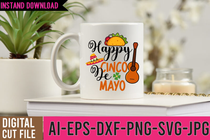 Happy Cinco De Mayo Tshirt Design,Happy Cinco De Mayo SVG Design,Cinco De Mayo Svg Bundle,Cinco De Mayo T Shirt Bundle,Cinco De Mayo Svg Bundle Quotes,Cinco De Mayo T Shirt Mega