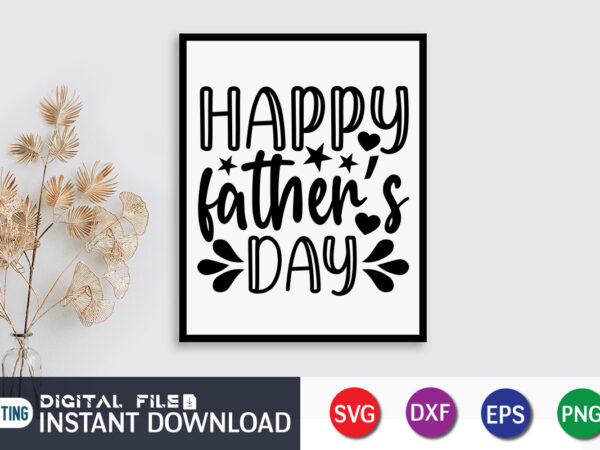 Happy father’s day t shirt, father’s day shirt, dad svg, dad svg bundle, daddy shirt, best dad ever shirt, dad shirt print template, daddy vector clipart, dad svg t shirt