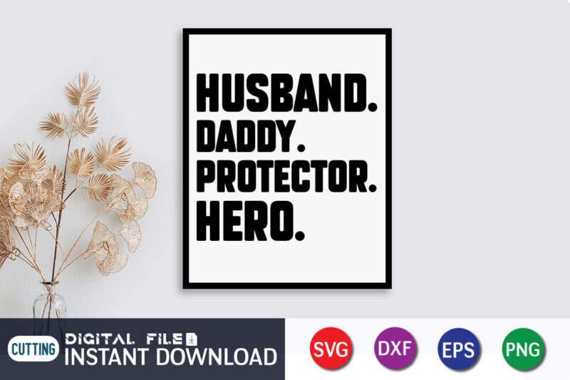 Husband Daddy Protector Hero T shirt, Husband Shirt, Daddy Protector Hero Shirt, Father's Day shirt, Dad svg, Dad svg bundle, Daddy shirt, Best Dad Ever shirt, Dad shirt print template,