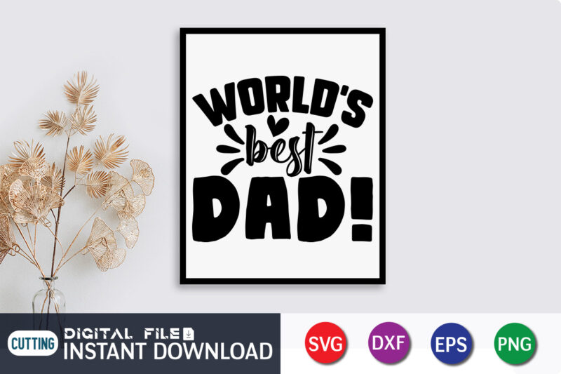 World's Best Dad T shirt, Father Lover Shirt, Father's Day shirt, Dad svg, Dad svg bundle, Daddy shirt, Best Dad Ever shirt, Dad shirt print template, Daddy vector clipart, Dad