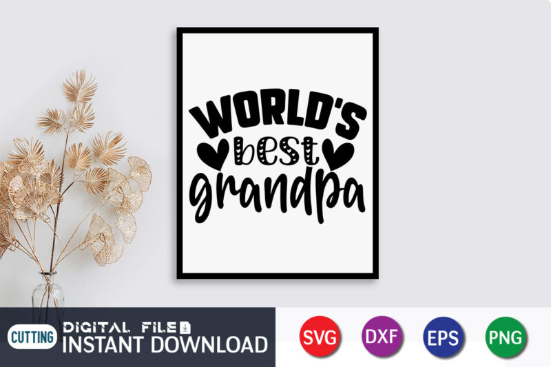 World's Best Grandpa T Shirt, Grandpa Shirt, Father's Day shirt, fatherlover Shirt, Dayy Lover Shirt, Dad svg, Dad svg bundle, Daddy shirt, Best Dad Ever shirt, Dad shirt print template,