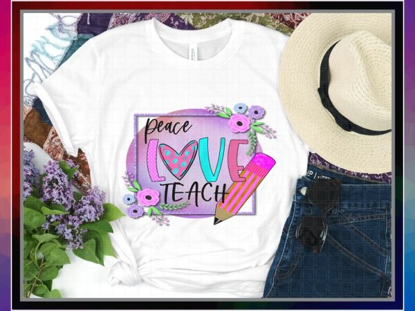 Peace love teach png, teacher png, printable peace love teach png t-shirt, teacher appreciation png, sublimation design, instant download 1034590720