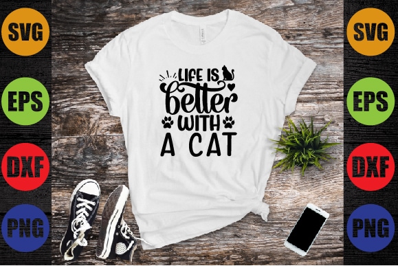 Life is better with a cat t shirt vector graphic