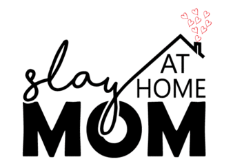 Slay At Home Mom Mothers Day Tshirt Design