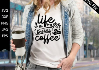 life begins after coffee t shirt vector graphic