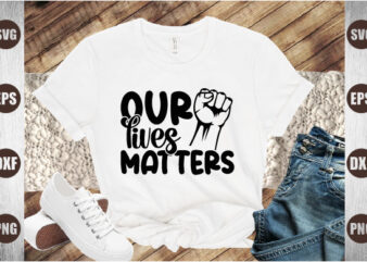 our lives matters t shirt design online