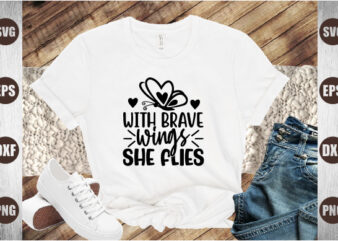 with brave wings she flies t shirt design for sale