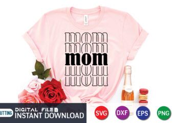 Mom T Shirt, Mom Lover Shirt, Mother Lover Shirt, Mom SVG