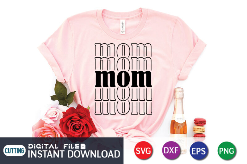 Mom T Shirt, Mom Lover Shirt, Mother Lover Shirt, Mom SVG