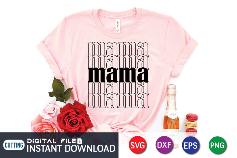 Mama T Shirt, Mom Lover Shirt, Mother Lover Shirt, Mama SVG
