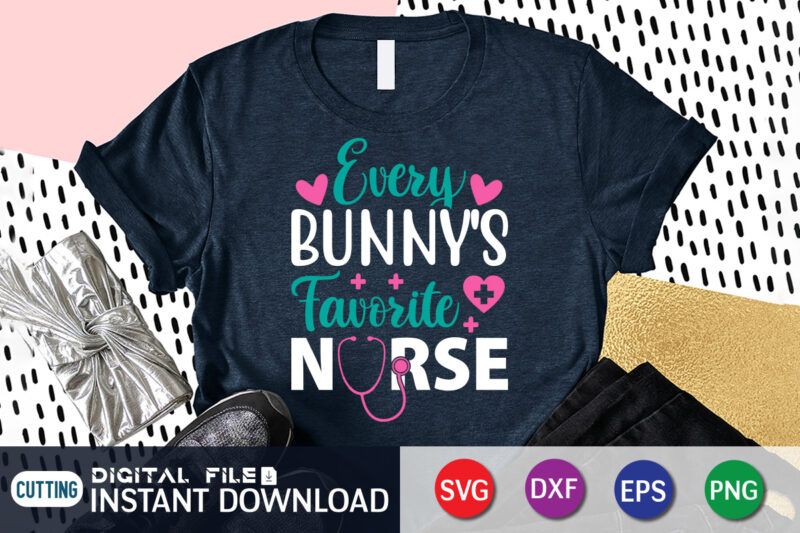 Every Bunny's Favorite Nurse T shirt , Shirt Design For Happy Easter day, Easter Day Shirt, Happy Easter Shirt, Easter Svg, Easter SVG Bundle, Bunny Shirt, Cutest Bunny Shirt, Easter
