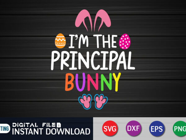 I’m the principal bunny t shirt, bunny shirt, easter shirt, bunny svg shirt, easter shirt print template, easter svg bundle t shirt vector graphic, bunny vector clipart, easter svg t