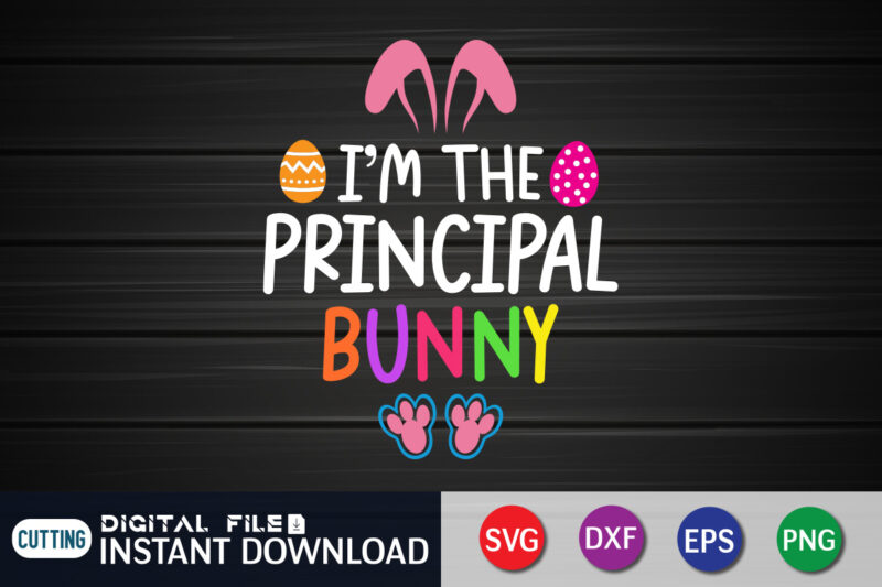 I'm The Principal Bunny T Shirt, Bunny Shirt, Easter shirt, bunny svg Shirt, Easter shirt print template, easter svg bundle t shirt vector graphic, bunny vector clipart, easter svg t