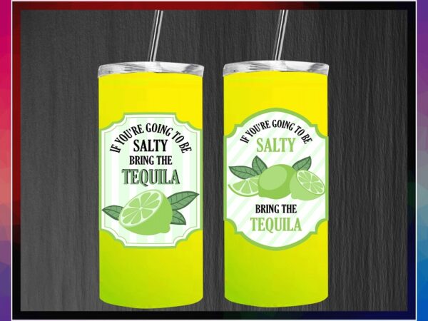 If youre going to be salty bring the tequila svg, limes svg, limes label png, tequila svg, salty svg, tequila png, instant download 1013697570 t shirt design for sale