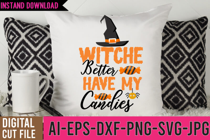 Witches Better Have My Candy Tshirt DesignWitches Better Have My Candy SVG Design,halloween svg bundle,halloween tshirt design,halloween svg cut file,halloween tshirt bundle,pumpkin tshirt design,pumpkintshirt bundle