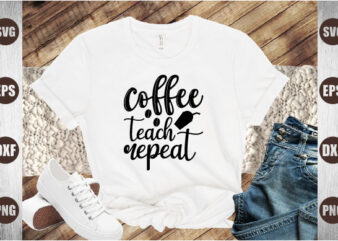coffee teach repeat t shirt vector file