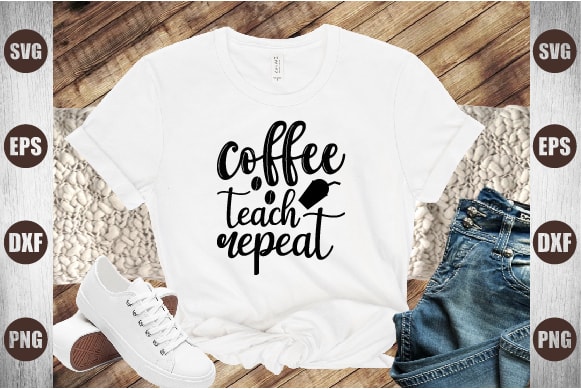 Coffee teach repeat t shirt vector file