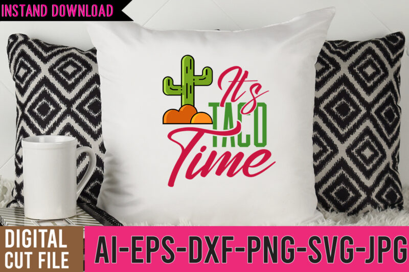 It's Taco Time Tshirt Design,It's Taco Time SVG Design,Cinco De Mayo Svg Bundle,Cinco De Mayo T Shirt Bundle,Cinco De Mayo Svg Bundle Quotes,Cinco De Mayo T Shirt Mega T Shirt