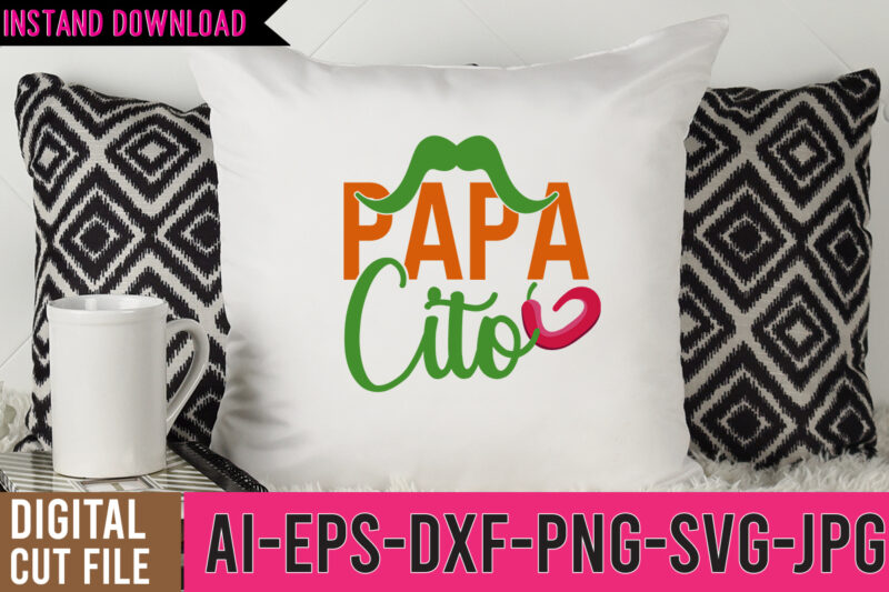 Papa Cito Tshirt Design,Papa Cito SVG Design,Cinco De MAyo Tshirt Design Bundle,Cinco De Mayo SVG Bundle ,Nacho Average Mom Tshirt Design,Nacho Average Mom SVG Design,Cinco De Mayo Vector Tshirt Design,Bachelorette