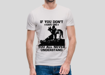 If you don’t have one you all never understand, Dog Vector illustrations for t-shirt prints, posters and other uses