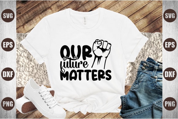 Our future matters t shirt design online