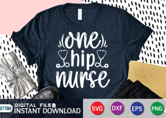 One Hip Nurse T Shirt, Nurse Shirt, Nurse Vector Shirt, One Hip Nurse SVG,