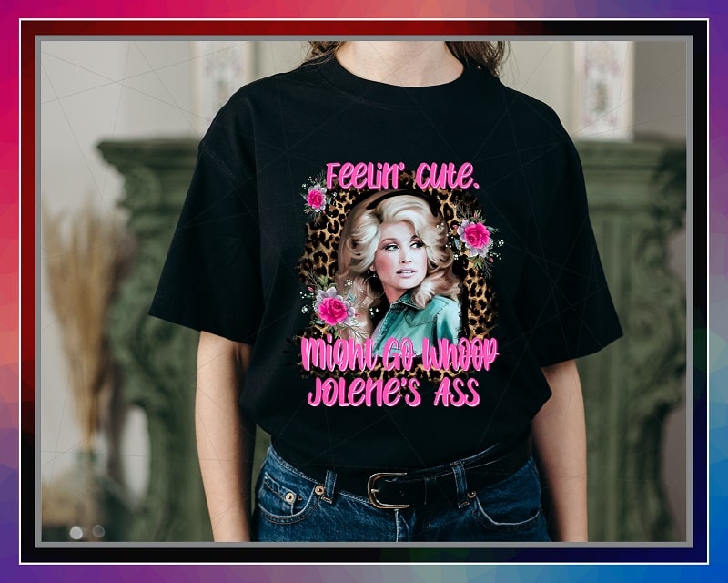 Dolly Feelin Cute Designs, Might Go Whoop, Jolene’s Ass sublimation, Shirts mugs transfers art, Design PNG file, PNG Digital Download 1041962081