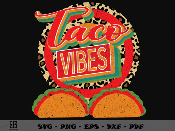 Taco vibes mexico food svg png design, cinco de mayo tshirt design