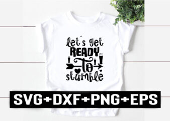 let`s get ready to stumble t shirt vector graphic