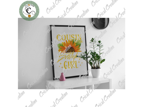 Trending gifts, cousin of the birth girl diy crafts, birthday girl png files for cricut, sunflower silhouette files, trending cameo htv prints t shirt designs for sale