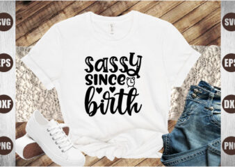 sassy since birth t shirt template vector