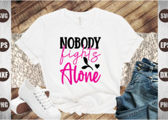 nobody fights alone T shirt vector artwork